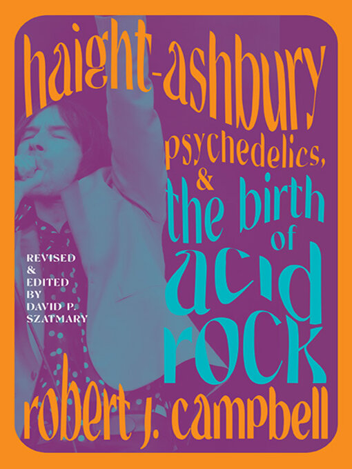 Title details for Haight-Ashbury, Psychedelics, and the Birth of Acid Rock by Robert J. Campbell - Available